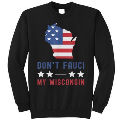 Don't Fauci My Wisconsin USA Flag American Patriot Funny Sweatshirt