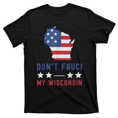 Don't Fauci My Wisconsin USA Flag American Patriot Funny T-Shirt