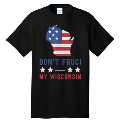 Don't Fauci My Wisconsin USA Flag American Patriot Funny Tall T-Shirt