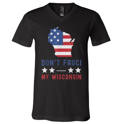 Don't Fauci My Wisconsin USA Flag American Patriot Funny V-Neck T-Shirt