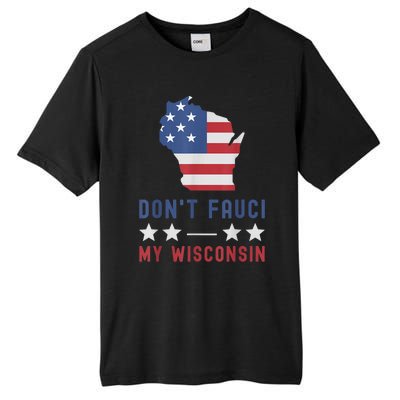 Don't Fauci My Wisconsin USA Flag American Patriot Funny Tall Fusion ChromaSoft Performance T-Shirt