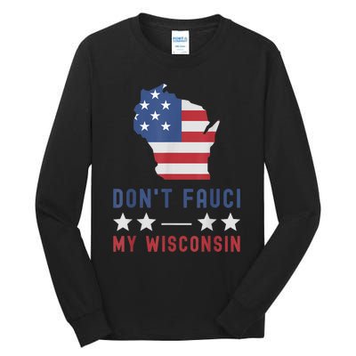 Don't Fauci My Wisconsin USA Flag American Patriot Funny Tall Long Sleeve T-Shirt