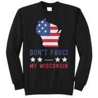 Don't Fauci My Wisconsin USA Flag American Patriot Funny Tall Sweatshirt