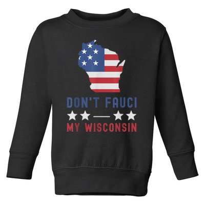 Don't Fauci My Wisconsin USA Flag American Patriot Funny Toddler Sweatshirt