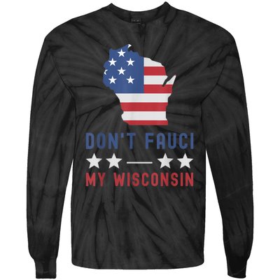 Don't Fauci My Wisconsin USA Flag American Patriot Funny Tie-Dye Long Sleeve Shirt