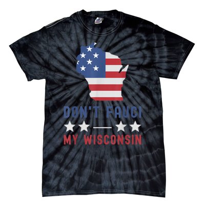 Don't Fauci My Wisconsin USA Flag American Patriot Funny Tie-Dye T-Shirt