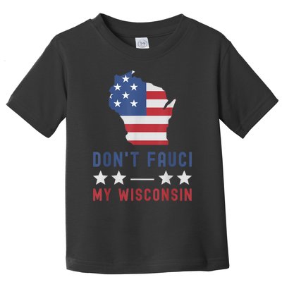 Don't Fauci My Wisconsin USA Flag American Patriot Funny Toddler T-Shirt