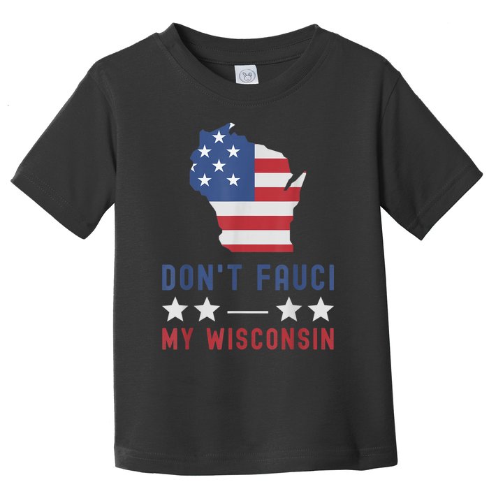 Don't Fauci My Wisconsin USA Flag American Patriot Funny Toddler T-Shirt