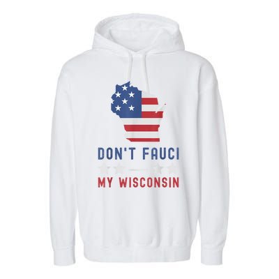 Don't Fauci My Wisconsin USA Flag American Patriot Funny Garment-Dyed Fleece Hoodie