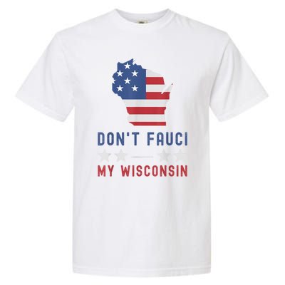 Don't Fauci My Wisconsin USA Flag American Patriot Funny Garment-Dyed Heavyweight T-Shirt