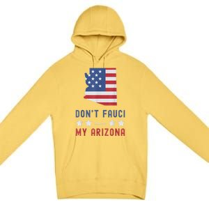 Don't Fauci My Arizona USA Flag American Patriot Funny Premium Pullover Hoodie