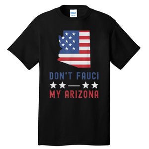 Don't Fauci My Arizona USA Flag American Patriot Funny Tall T-Shirt