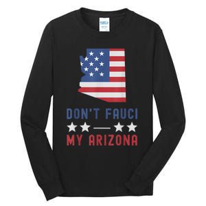 Don't Fauci My Arizona USA Flag American Patriot Funny Tall Long Sleeve T-Shirt