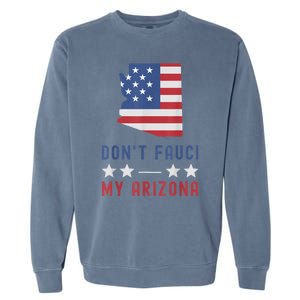 Don't Fauci My Arizona USA Flag American Patriot Funny Garment-Dyed Sweatshirt