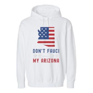 Don't Fauci My Arizona USA Flag American Patriot Funny Garment-Dyed Fleece Hoodie