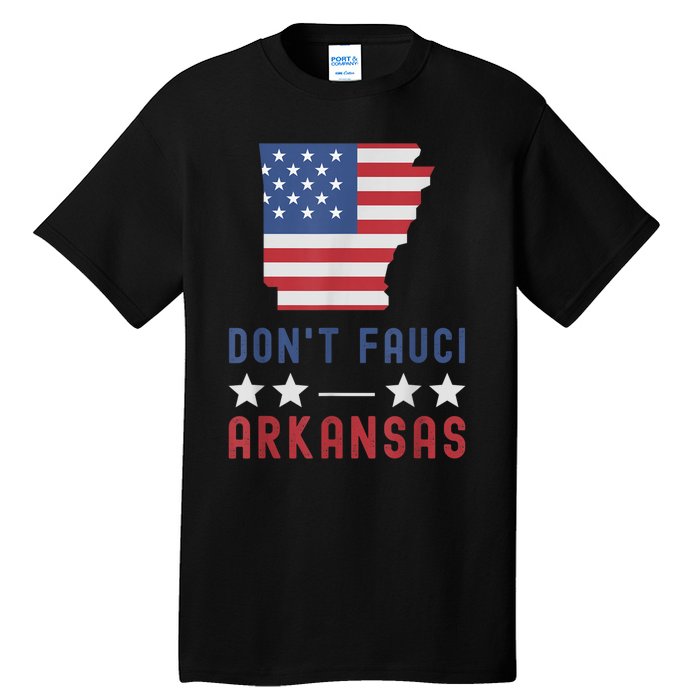 Don't Fauci My Arkansas USA Flag American Patriot Funny Tall T-Shirt