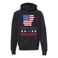 Don't Fauci My Arkansas USA Flag American Patriot Funny Premium Hoodie