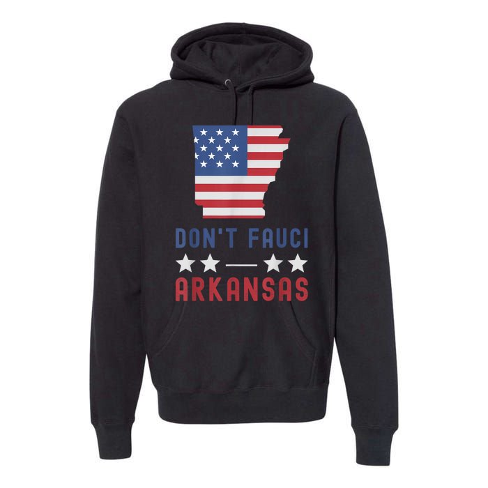 Don't Fauci My Arkansas USA Flag American Patriot Funny Premium Hoodie