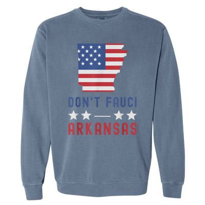 Don't Fauci My Arkansas USA Flag American Patriot Funny Garment-Dyed Sweatshirt