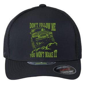 DonT Follow Me You WonT Make It Car Flexfit Unipanel Trucker Cap