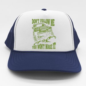 DonT Follow Me You WonT Make It Car Trucker Hat