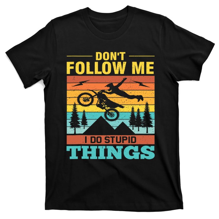 Don't Follow Me I Do Stupid Things Ride A Motorcycle T-Shirt