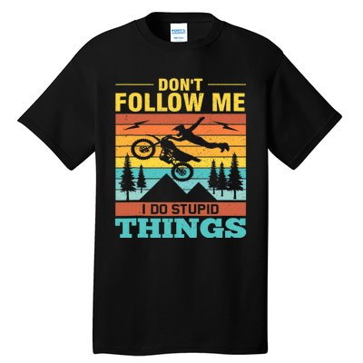 Don't Follow Me I Do Stupid Things Ride A Motorcycle Tall T-Shirt