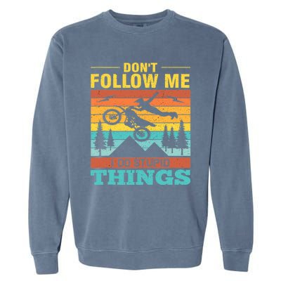 Don't Follow Me I Do Stupid Things Ride A Motorcycle Garment-Dyed Sweatshirt