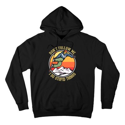 DonT Follow Me I Do Stupid Things Freestyle Snowboard Gifts Hoodie