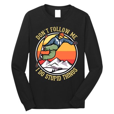 DonT Follow Me I Do Stupid Things Freestyle Snowboard Gifts Long Sleeve Shirt