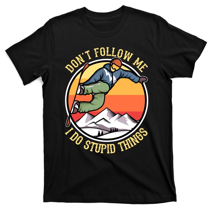 DonT Follow Me I Do Stupid Things Freestyle Snowboard Gifts T-Shirt