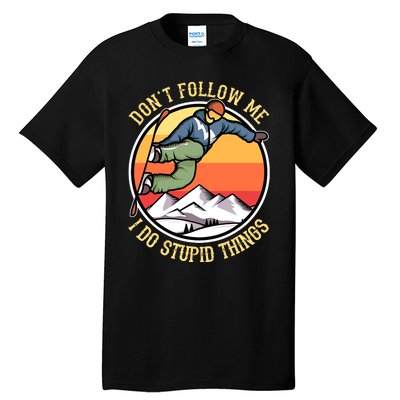 DonT Follow Me I Do Stupid Things Freestyle Snowboard Gifts Tall T-Shirt