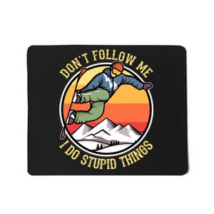 DonT Follow Me I Do Stupid Things Freestyle Snowboard Gifts Mousepad