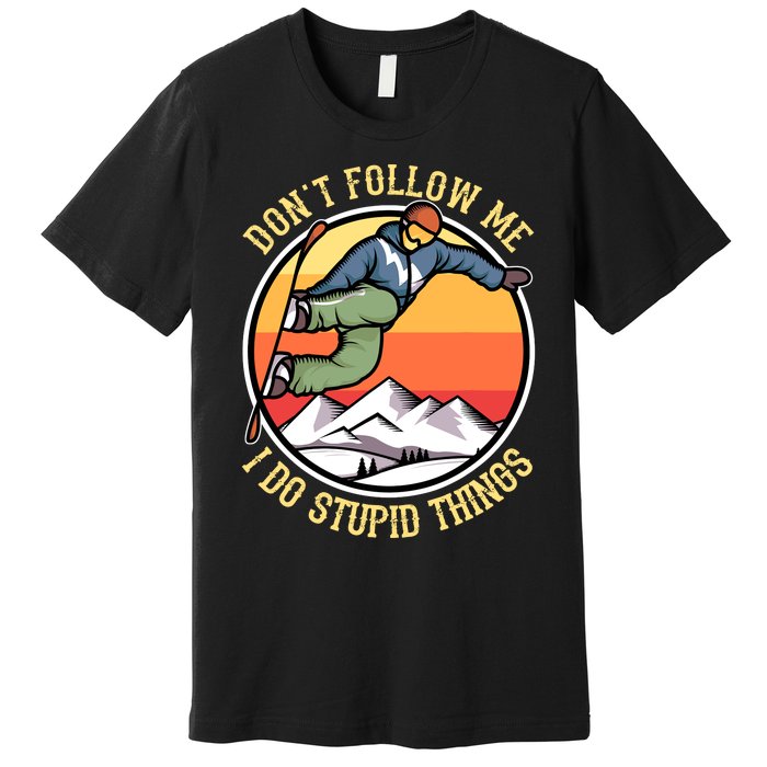 DonT Follow Me I Do Stupid Things Freestyle Snowboard Gifts Premium T-Shirt