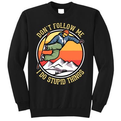 DonT Follow Me I Do Stupid Things Freestyle Snowboard Gifts Tall Sweatshirt