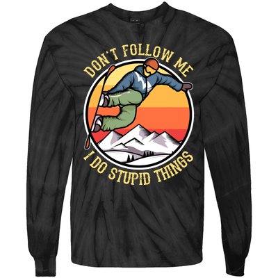 DonT Follow Me I Do Stupid Things Freestyle Snowboard Gifts Tie-Dye Long Sleeve Shirt