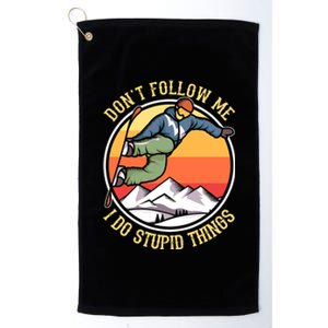 DonT Follow Me I Do Stupid Things Freestyle Snowboard Gifts Platinum Collection Golf Towel