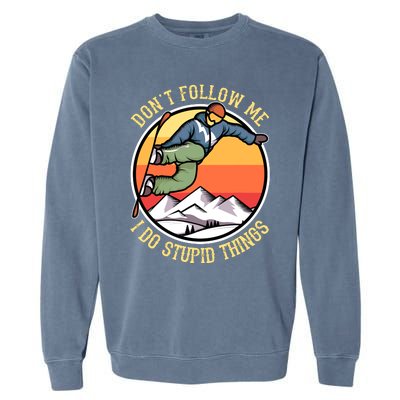 DonT Follow Me I Do Stupid Things Freestyle Snowboard Gifts Garment-Dyed Sweatshirt