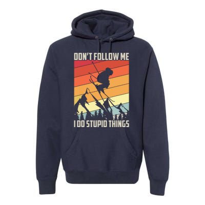 Don't Follow Me I Do Stupid Things Gift Retro Vintage Skiing Premium Hoodie