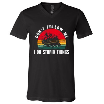 Dont Follow Me. I Do Stupid Things Whitewater Rafting V-Neck T-Shirt