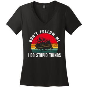 Dont Follow Me. I Do Stupid Things Whitewater Rafting Women's V-Neck T-Shirt