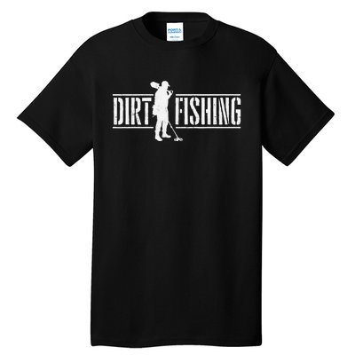 Dirt Fishing Metal Detecting Treasure Hunting Detectorist Tall T-Shirt