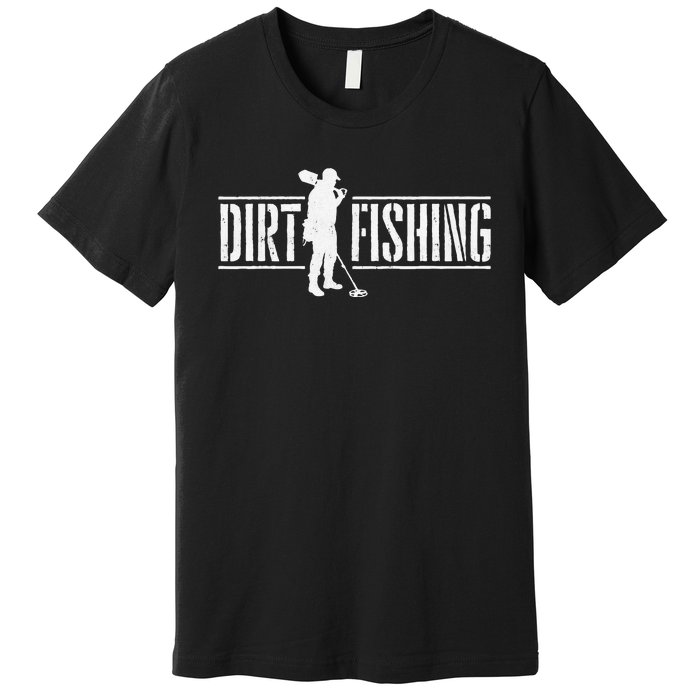 Dirt Fishing Metal Detecting Treasure Hunting Detectorist Premium T-Shirt