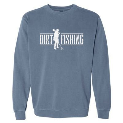 Dirt Fishing Metal Detecting Treasure Hunting Detectorist Garment-Dyed Sweatshirt