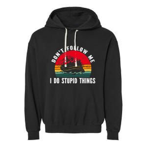 Dont Follow Me. I Do Stupid Things Whitewater Rafting Garment-Dyed Fleece Hoodie