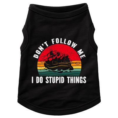 Dont Follow Me. I Do Stupid Things Whitewater Rafting Doggie Tank