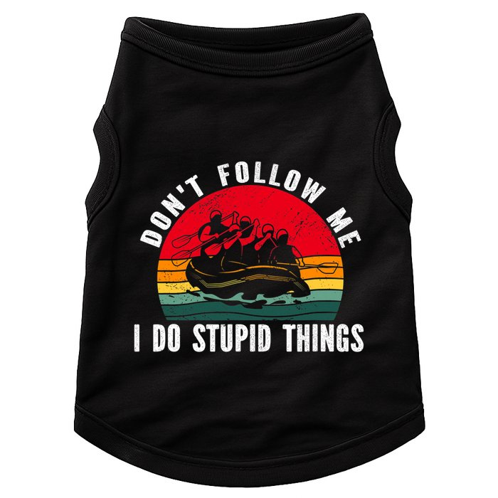 Dont Follow Me. I Do Stupid Things Whitewater Rafting Doggie Tank