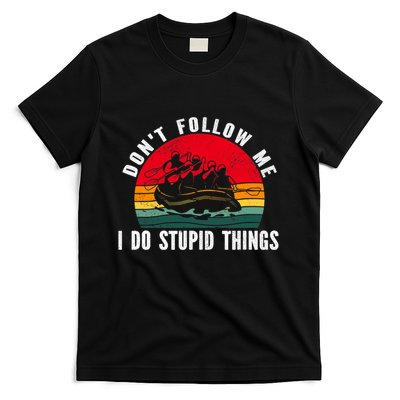 Dont Follow Me. I Do Stupid Things Whitewater Rafting T-Shirt