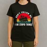 Dont Follow Me. I Do Stupid Things Whitewater Rafting T-Shirt