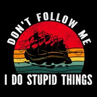 Dont Follow Me. I Do Stupid Things Whitewater Rafting Tall T-Shirt